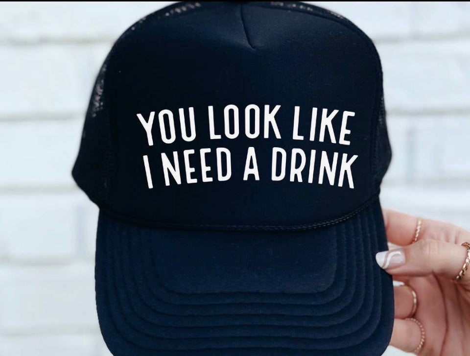You Look Like I Need A Drink