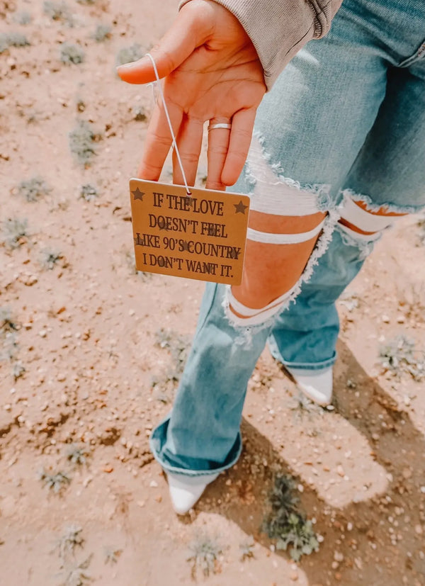 If the love doesn’t feel like 90s country, I don’t want it air freshener