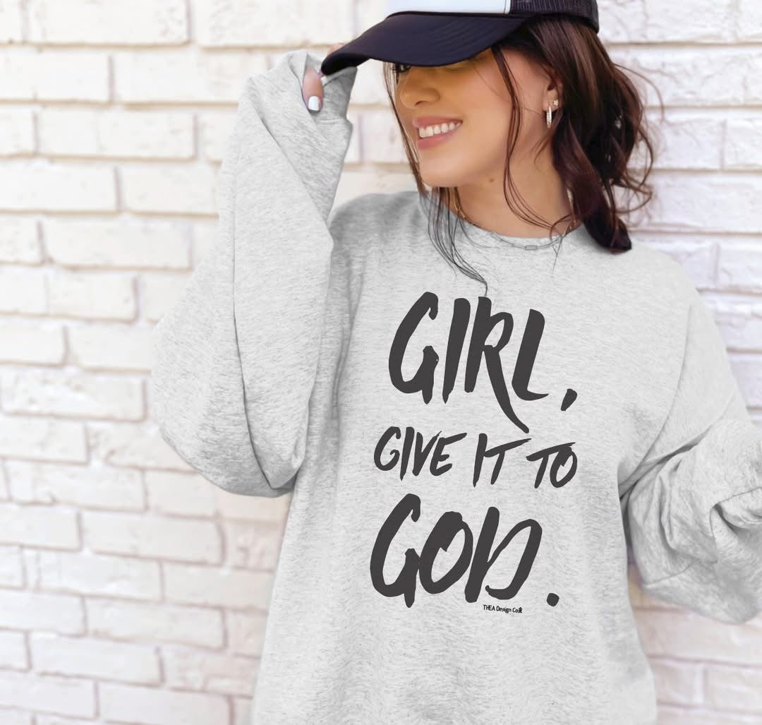Girl Give it to God Sweatshirt Preorder